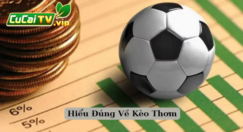 Hiểu Đúng Về Kèo Thơm