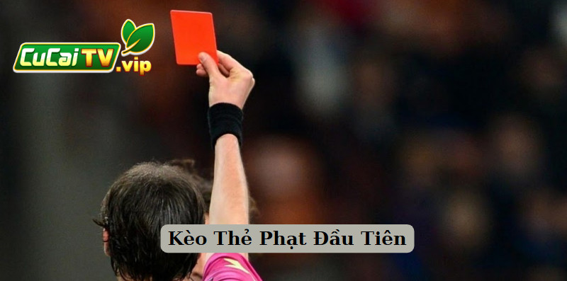Kèo Thẻ Phạt Đầu Tiên