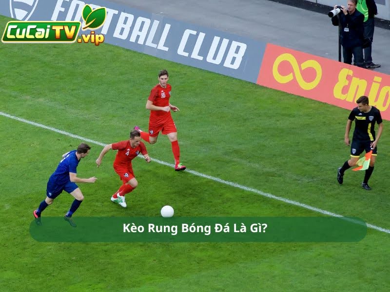 Kèo Rung Bóng Đá Là Gì?