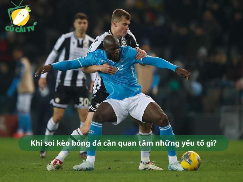 Khi soi kèo bóng đá cần quan tâm những yếu tố gì?
