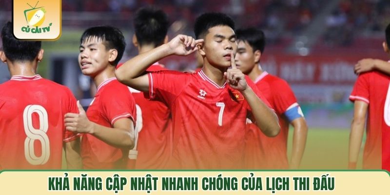 Khả năng cập nhật nhanh chóng lịch thi đấu của Cucaitv
