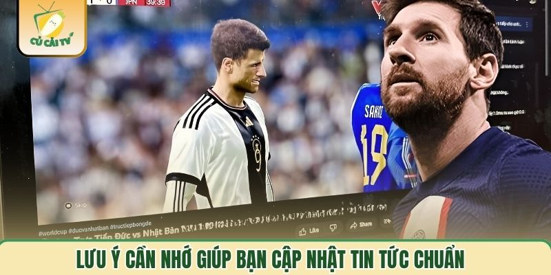 Lưu ý cần nhớ giúp bạn cập nhật tin tức chuẩn