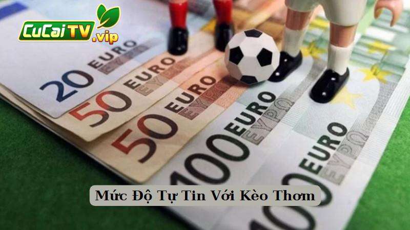 Mức Độ Tự Tin Với Kèo Thơm