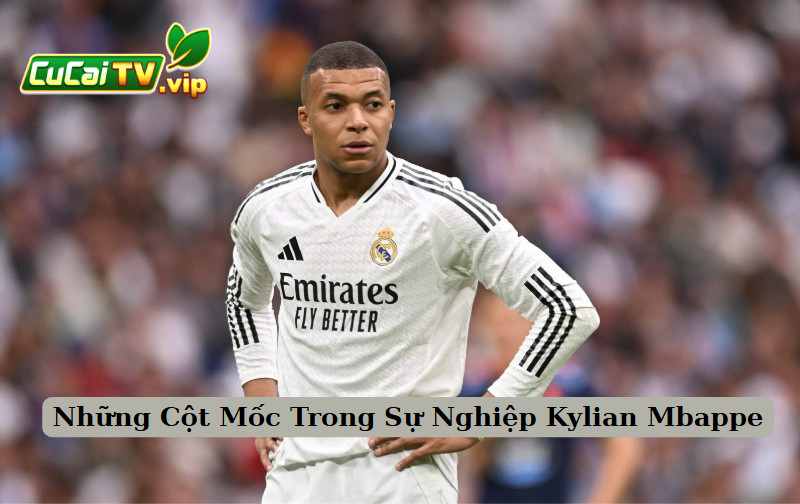 Những Cột Mốc Trong Sự Nghiệp Kylian Mbappe