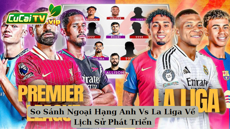 So Sánh Ngoại Hạng Anh Vs La Liga Về Lịch Sử Phát Triển