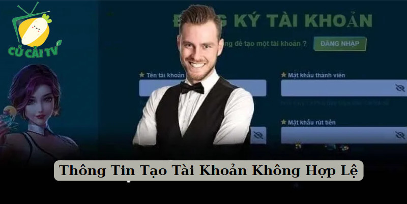 Thông Tin Tạo Tài Khoản Không Hợp Lệ