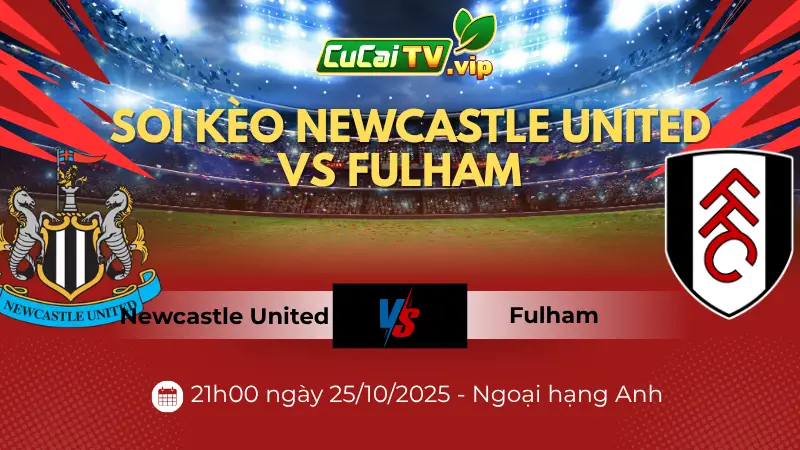 soi kèo Newcastle United vs Fulham 21h00 ngày 25/10/2025