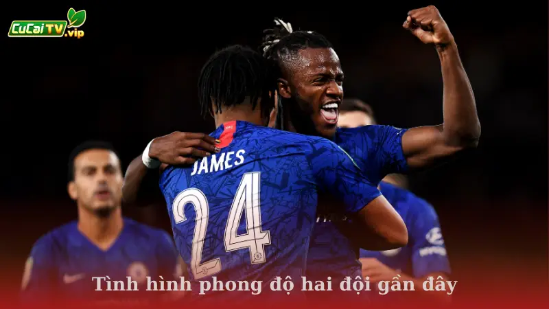 Tình hình phong độ hai đội gần đây